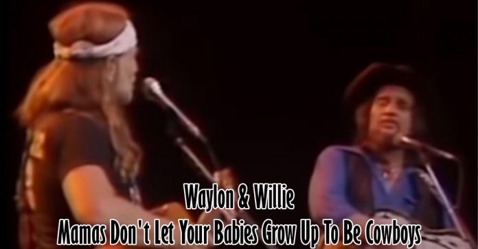 Waylon & Willie - Mamas Don't Let Your Babies Grow Up To Be Cowboys