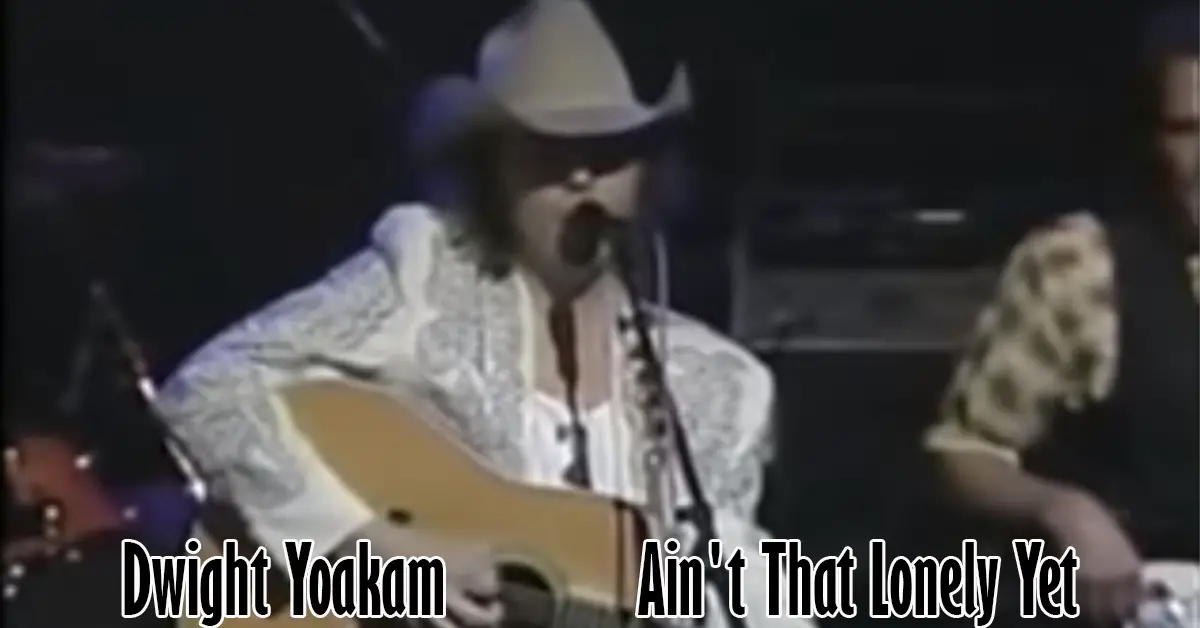 Dwight Yoakam - Ain't That Lonely Yet