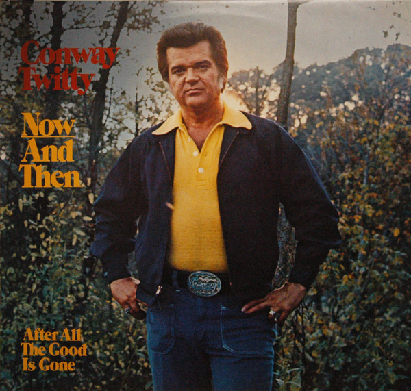 Conway Twitty After All The Good Is Gone