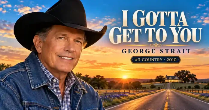 George Strait - I Gotta Get to You George Strait - I Gotta Get to You