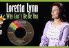 Loretta Lynn - Why Can't He Be You