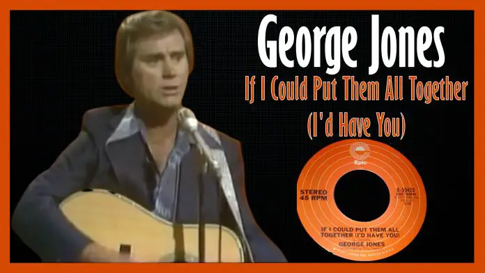 George Jones - If I Could Put Them All Together (I'd Have You)