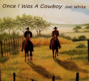 Joel White - Once I Was A Cowboy