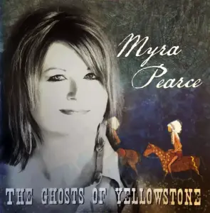 Myra Pearce - The Ghosts Of Yellowstone